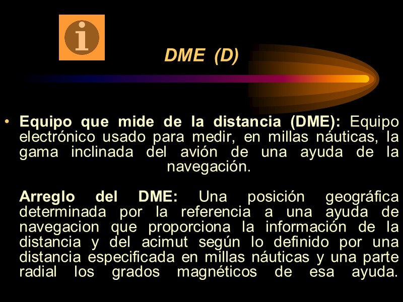 DME  (D) Equipo que mide de la distancia (DME): Equipo electrónico usado para